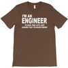 i'm an engineer i'm never wrong T-Shirt