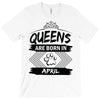 Queens Are Born In April T-Shirt