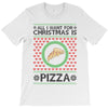 All I Want For Christmas Is Pizza Ugly Christmas For Light T-Shirt