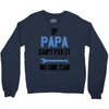 if papa can't fix it no one can Crewneck Sweatshirt