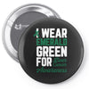 i wear emerald green for liver cancer awareness Pin-back button