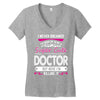 I Never Dreamed I d Grow Up To Be A Super Cute Doctor But Here I'm Kil Women's V-Neck T-Shirt