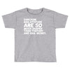 sarcasm and attitude areso much chaper than therapy and bail money Toddler T-shirt