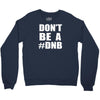 don't be a dnb Crewneck Sweatshirt