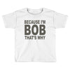 bicause im bob Toddler T-shirt
