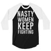 nasty women keep fighting 3/4 Sleeve Shirt