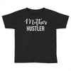 mother hustler Toddler T-shirt