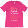 Mom Great Job I'm Awesome Love Happy Mother's Day T-Shirt