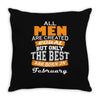 all men are created equal but only the best are born in february Throw Pillow