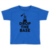 drop base Toddler T-shirt
