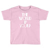 the world is yours Toddler T-shirt