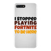 I stopped playing fortnite to be here iPhone 7 Plus Case