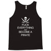 fuck everything and become a pirate black womens Tank Top