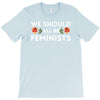 We Sould All Be Feminists T-Shirt