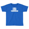 i will study tomorrow Toddler T-shirt