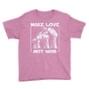 make love not war at at Youth Tee