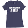 buy this man a beer Ladies Fitted T-Shirt