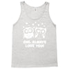 owl always love you Tank Top