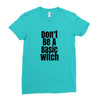 don't be a basic witch Ladies Fitted T-Shirt