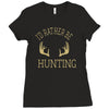 i'd rather be hunting deer antlers ammo hunt gear merica cool Ladies Fitted T-Shirt
