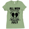 All Men Are Created Equal But Only The Best Are Born In July Ladies Fitted T-Shirt