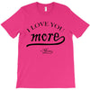 i love you more mom T-Shirt