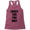 lonely for you only Racerback Tank