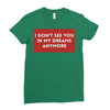 i don't See You in My Dreams Anymore Ladies Fitted T-Shirt