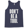 don't be a tool Tank Top