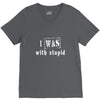 i was with stupid V-Neck Tee