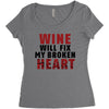 Wine Will Fix My Broken Heart Women's Triblend Scoop T-shirt
