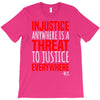 injustice anywhere is a threat T-Shirt