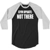 gym update not there 3/4 Sleeve Shirt