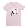 BRING THE RAIN Ladies Fitted T-Shirt