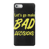 let's go make bad decisions iPhone 7 Case