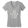 I'll Be There For You Women's V-Neck T-Shirt