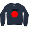 i am here Crewneck Sweatshirt
