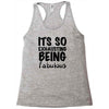 its so exhausting being fabulous Racerback Tank