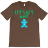 lets get baked T-Shirt