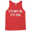 it's not me it's you Tank Top