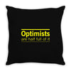 optimists are half full of it Throw Pillow
