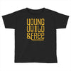 young wild and free Toddler T-shirt