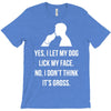 yes, i let my dog lick my face T-Shirt