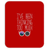 I'VE BEEN THINKING TOO MUCH Mousepad