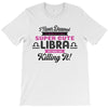 i never dreamed i'd grow up to be a super cute libra but here i am kil T-Shirt