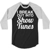 i break out into show tunes 3/4 Sleeve Shirt