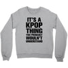 it's a kpop thing you probably wouln't understand Crewneck Sweatshirt