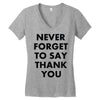 never forget to say thank you Women's V-Neck T-Shirt