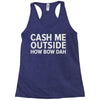 cash me outside Racerback Tank