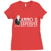 ammo is expensive Ladies Fitted T-Shirt